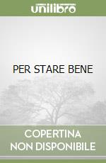 PER STARE BENE libro
