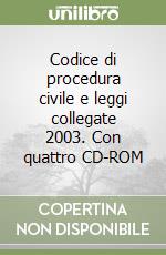 Codice di procedura civile e leggi collegate 2003. Con quattro CD-ROM libro
