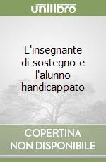 L'insegnante di sostegno e l'alunno handicappato libro