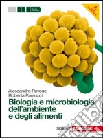 Biologia e microbiologia dell'ambiente e degli alimenti. Per gli Ist. tecnici e professionali. Con espansione online libro