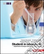 Studenti in laboratorio. Esperimenti di biologia molecolare e bioinformatica. Per le Scuole superiori. Con espansione online