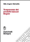 Trasparenza dei prodotti bancari. Regole libro di Dolmetta Aldo A.