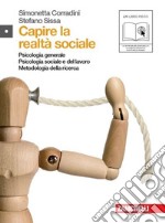 Capire la realtà sociale. Psicologia generale. Psicologia sociale e del lavoro. Metodologia della ricerca. Per le Scuole superiori. Con espansione online