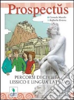 Prospectus. Percorsi di civiltà, lessico e lingua latina.   libro usato