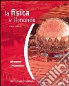 La Fisica E Il Mondo - (lms Libro Misto Scaricabile) libro