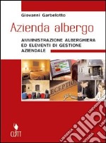 Azienda albergo. Amministrazione alberghiera. Per gli Ist. professionali alberghieri libro