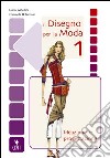 Il disegno per la moda. Ideazione e progettazione. Per gli Ist. professionali per l'industria e l'artigianato. Con espansione online libro