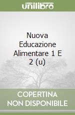 Nuova Educazione Alimentare 1 E 2 (u)