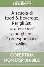 A scuola di food & beverage. Per gli Ist. professionali alberghieri. Con espansione online