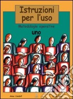 Istruzioni per l'uso. Metodologie operative. Per le Scuole superiori. Vol. 1