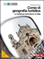 Corso di geografia turistica. Per le Scuole superiori. Con espansione online. Vol. 1: Tendenze del turismo in Italia libro