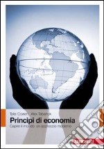 Principi di economia. Capire il mondo: un approccio moderno. Con Contenuto digitale (fornito elettronicamente)