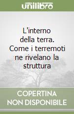 L'interno della terra. Come i terremoti ne rivelano la struttura