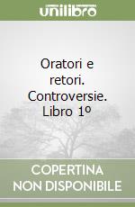 Oratori e retori. Controversie. Libro 1º