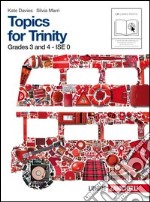 Topics for trinity. Per gli esami GESE, grades 3 and 4. ISE 0. Per la Scuola media. Con CD Audio. Con espansione online. Vol. 1