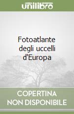 Fotoatlante degli uccelli d'Europa libro