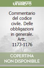 Commentario del codice civile. Delle obbligazioni in generale. Artt. 1173-1176