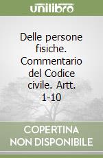 Delle persone fisiche. Commentario del Codice civile. Artt. 1-10 libro