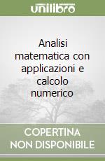 Analisi matematica con applicazioni e calcolo numerico libro