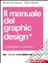 Il manuale del graphic design. Progettazione e produzione libro