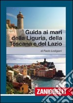 Guida ai mari di Liguria; Toscana; Lazio libro