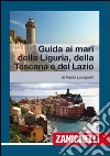 Guida ai mari di Liguria; Toscana; Lazio libro di Lodigiani Paolo