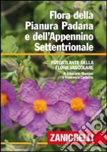 Flora della Pianura Padana e dell'Appennino Settentrionale. Foto atlante della Flora vascolare libro