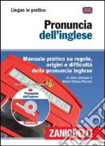 Pronuncia dell'inglese. Manuale pratico su regole, origini e difficoltà della pronuncia inglese. Con CD-ROM libro