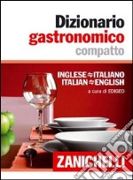 Dizionario gastronomico compatto. Inglese-italiano italian-english libro