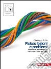 Fisica: lezioni e problemi. Volume unico. Per le Scuole superiori. Con espansione online libro