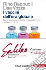 I vaccini dell'era globale. Come si progettano, da che cosa ci difendono, perché sono sicuri