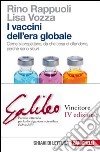 I vaccini dell'era globale. Come si progettano, da che cosa ci difendono, perché sono sicuri libro