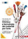 Chimica e tecnologia dei materiali per l'arte. I materiali da formare, i leganti e i metalli. Per le Scuole superiori. Con espansione online libro di Quaglierini Carlo