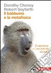 Il babbuino e la metafisica. Evoluzione di una mente sociale libro