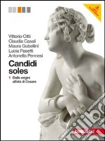 Candidi soles. Storia e antologia della letteratura latina. Per i Licei e gli Ist. magistrali. Con espansione online. Vol. 1: Dalle origini all'età di Cesare libro