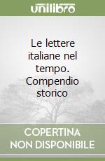 Le lettere italiane nel tempo. Compendio storico libro