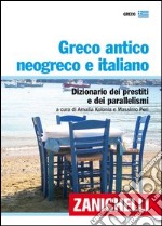 Greco antico, neogreco e italiano. Dizionario dei prestiti e dei parallelismi libro