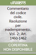 Commentario del codice civile. Risoluzione per inadempimento. Vol. 2: Art. 1460-1462 libro