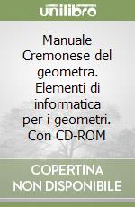 Manuale Cremonese del geometra. Elementi di informatica per i geometri. Con CD-ROM libro