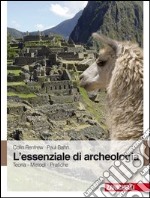 L'essenziale di archeologia. Teoria, metodi, pratiche libro