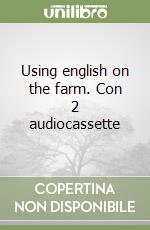 Using english on the farm. Con 2 audiocassette libro