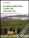 Le scienze della terra e la scienza della vita. Progetto ambiente e salute. Per le Scuole superiori libro