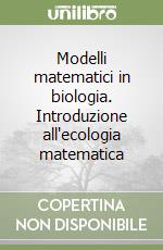 Modelli matematici in biologia. Introduzione all'ecologia matematica libro