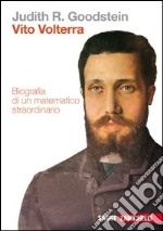 Vito Volterra. Biografia di un matematico straordinario