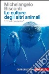 Le culture degli altri animali. È Homo l'unico sapiens? libro