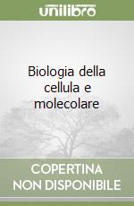 Biologia della cellula e molecolare libro