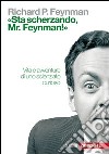 «Sta scherzando Mr. Feynman!» Vita e avventure di uno scienziato curioso libro