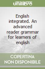 English integrated. An advanced reader grammar for learners of english libro