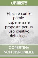 Giocare con le parole. Esperienza e proposte per un uso creativo della lingua