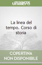 La linea del tempo. Corso di storia libro